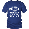 The More People I  Meet The More I Love My Guitar