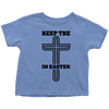 Keep The Cross In Easter - Limited Edition Toddler Shirts