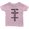 Keep The Cross In Easter - Limited Edition Infant Shirts