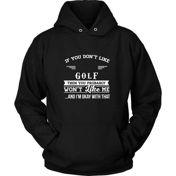 If You Don't Like Golf Then You Won't Like Me T-Shirt, Hoodie & Tank