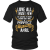 **Limited Edition** Love All Trust Few April Born Shirts