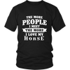The More People I  Meet The More I Love My Horse