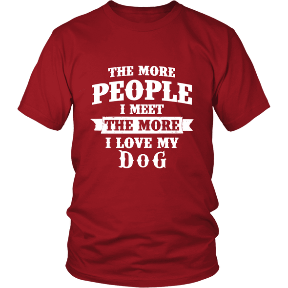 The More People I  Meet The More I Love My Dog Shirts, Hoodie & Tank