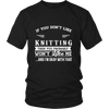 If You Don't Like Knitting Then You Won't Like Me Shirt, Hoodie & Tank