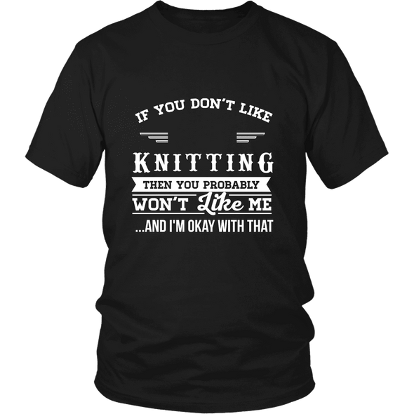 If You Don't Like Knitting Then You Won't Like Me Shirt, Hoodie & Tank
