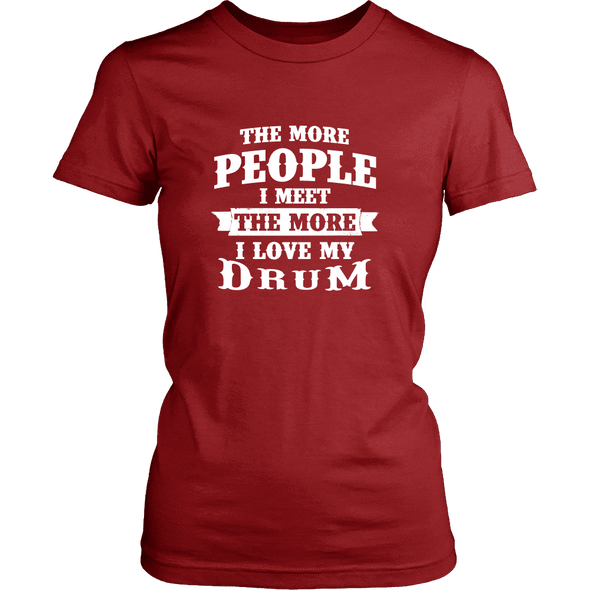 The More People I Meet The More I Love My Drum Shirt, Hoodie & Tank