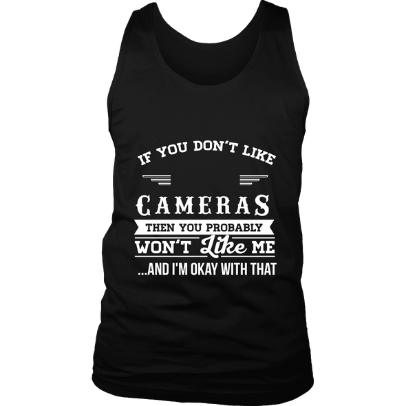 If You Don't Like Cameras Then You Won't Like Me Shirts, Hoodie & Tank