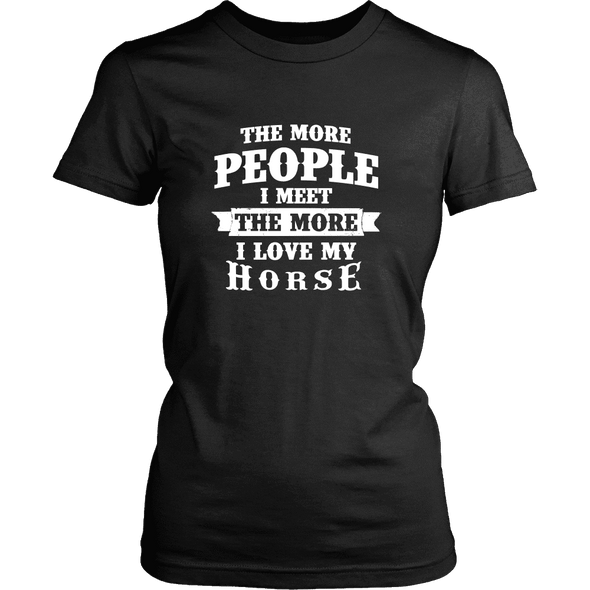 The More People I  Meet The More I Love My Horse