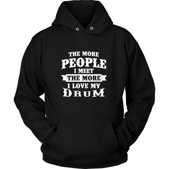 The More People I Meet The More I Love My Drum Shirt, Hoodie & Tank
