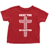 Keep The Cross In Easter - Limited Edition Toddler Shirts