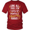 **Limited Edition** Love All Trust Few August Born Shirts