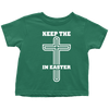 Keep The Cross In Easter - Limited Edition Toddler Shirts