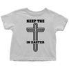 Keep The Cross In Easter - Limited Edition Toddler Shirts