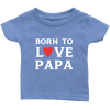 Limited Edition Infant - Born To Love Papa Shirts