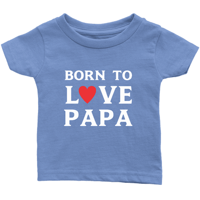 Limited Edition Infant - Born To Love Papa Shirts