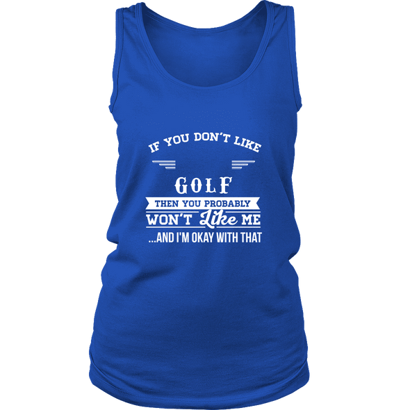 If You Don't Like Golf Then You Won't Like Me T-Shirt, Hoodie & Tank