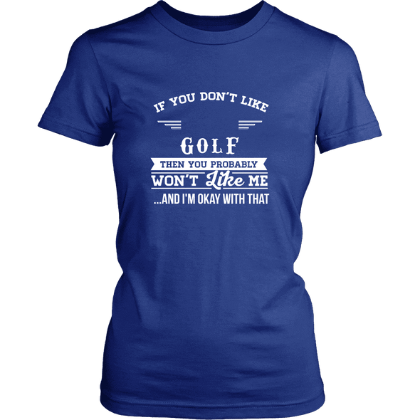 If You Don't Like Golf Then You Won't Like Me T-Shirt, Hoodie & Tank