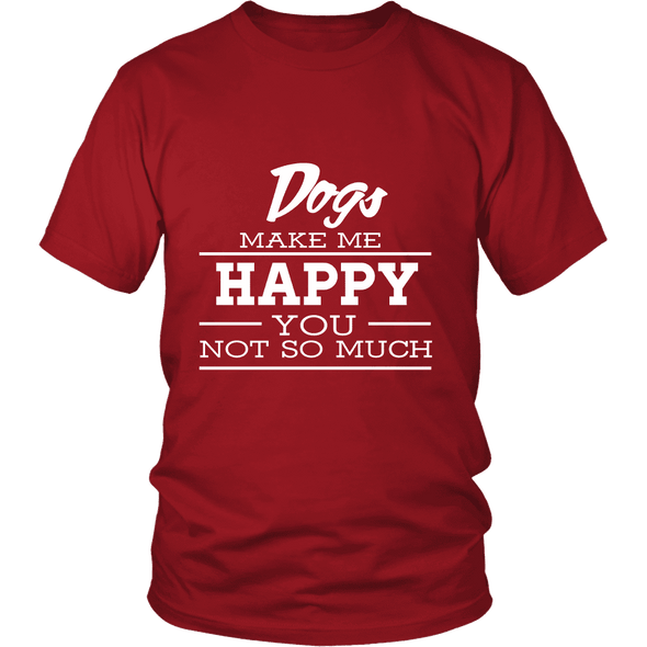 Dogs Make Me Happy - Limited Edition Shirts, Hoodie & Tank