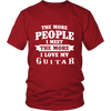 The More People I  Meet The More I Love My Guitar