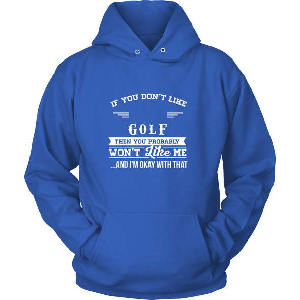 If You Don't Like Golf Then You Won't Like Me T-Shirt, Hoodie & Tank