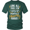 **Limited Edition** Love All Trust Few August Born Shirts