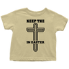 Keep The Cross In Easter - Limited Edition Toddler Shirts