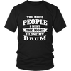 The More People I Meet The More I Love My Drum Shirt, Hoodie & Tank