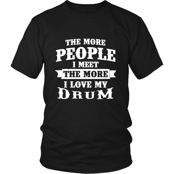 The More People I Meet The More I Love My Drum Shirt, Hoodie & Tank