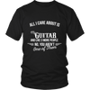 All I Care About Is My Guitar - Limited Edition Shirt