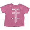 Keep The Cross In Easter - Limited Edition Toddler Shirts