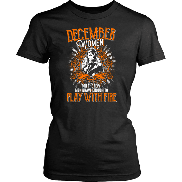 Limited Edition December Women Play With Fire Front  Print Shirt