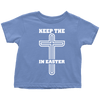 Keep The Cross In Easter - Limited Edition Toddler Shirts