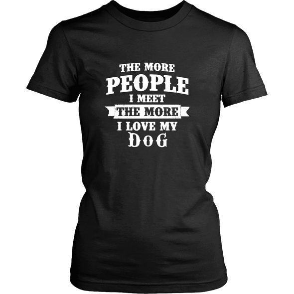 The More People I  Meet The More I Love My Dog Shirts, Hoodie & Tank