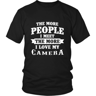 The More People I  Meet The More I Love My Camera Shirts, Hoodie&Tank