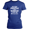 The More People I  Meet The More I Love My Horse