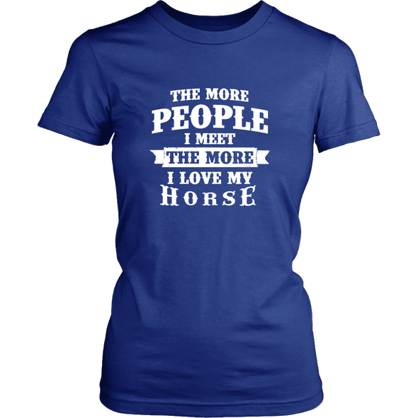 The More People I  Meet The More I Love My Horse