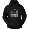 If You Don't Like Knitting Then You Won't Like Me Shirt, Hoodie & Tank