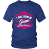 Limited Edition Proud To Be Born In June Shirts