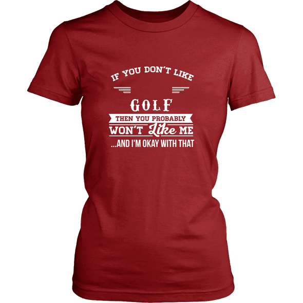 If You Don't Like Golf Then You Won't Like Me T-Shirt, Hoodie & Tank