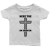 Keep The Cross In Easter - Limited Edition Infant Shirts