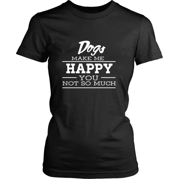Dogs Make Me Happy - Limited Edition Shirts, Hoodie & Tank