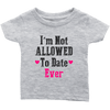 Limited Edition Infant - Not Allowed To Date Shirts