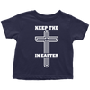 Keep The Cross In Easter - Limited Edition Toddler Shirts