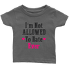 Limited Edition Infant - Not Allowed To Date Shirts