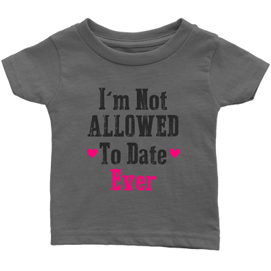 Limited Edition Infant - Not Allowed To Date Shirts