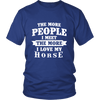 The More People I  Meet The More I Love My Horse