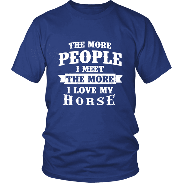 The More People I  Meet The More I Love My Horse
