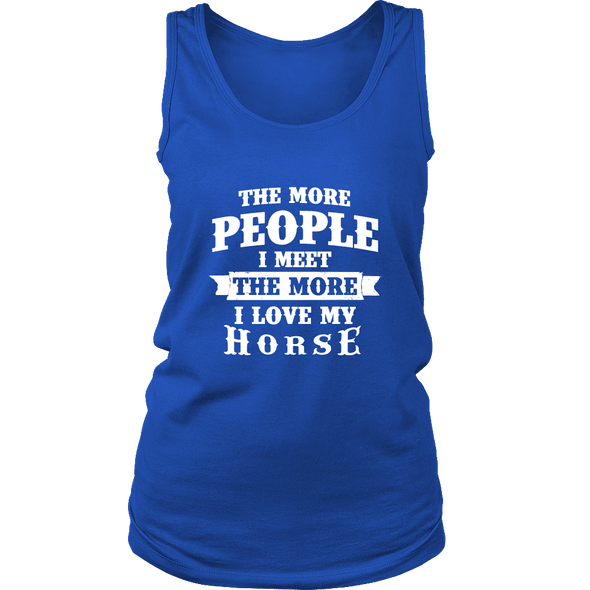 The More People I  Meet The More I Love My Horse