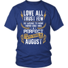 **Limited Edition** Love All Trust Few August Born Shirts