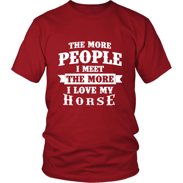 The More People I  Meet The More I Love My Horse